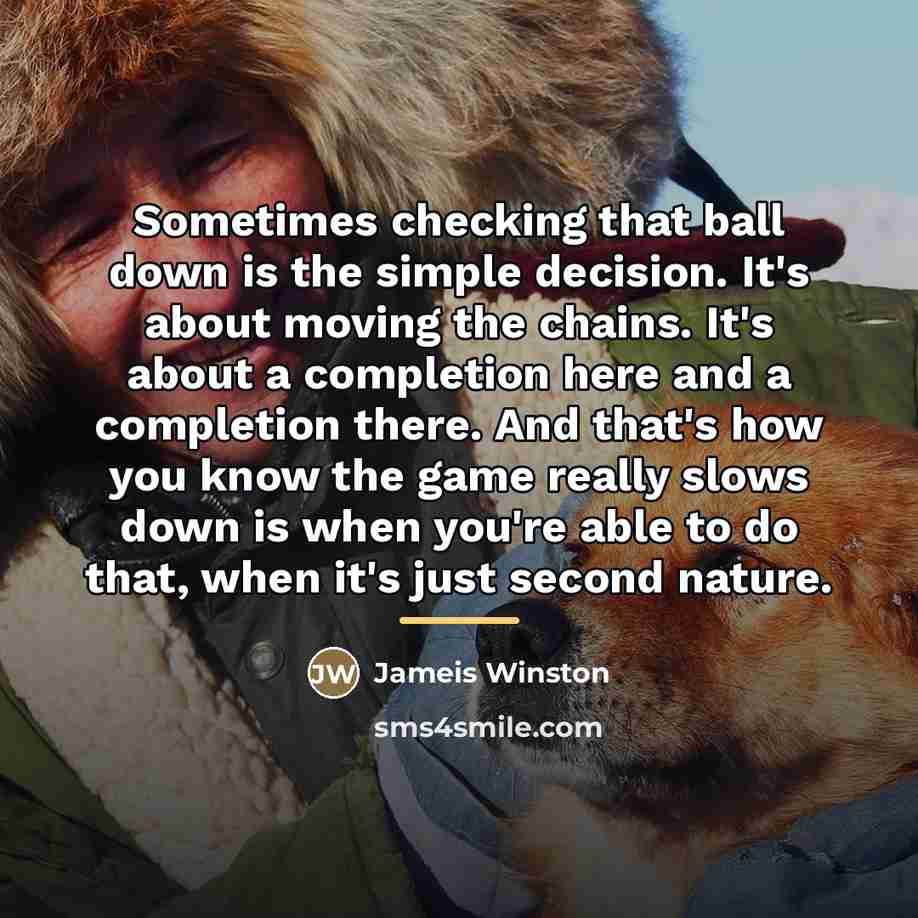 “Sometimes checking that ball down is the simple decision. It's…” quote by Jameis Winston
