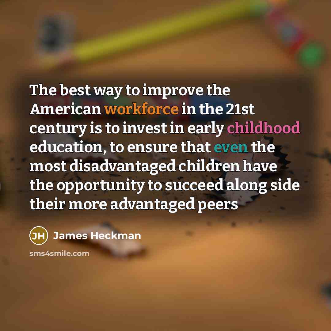 “The best way to improve the American workforce in the…” quote by James Heckman