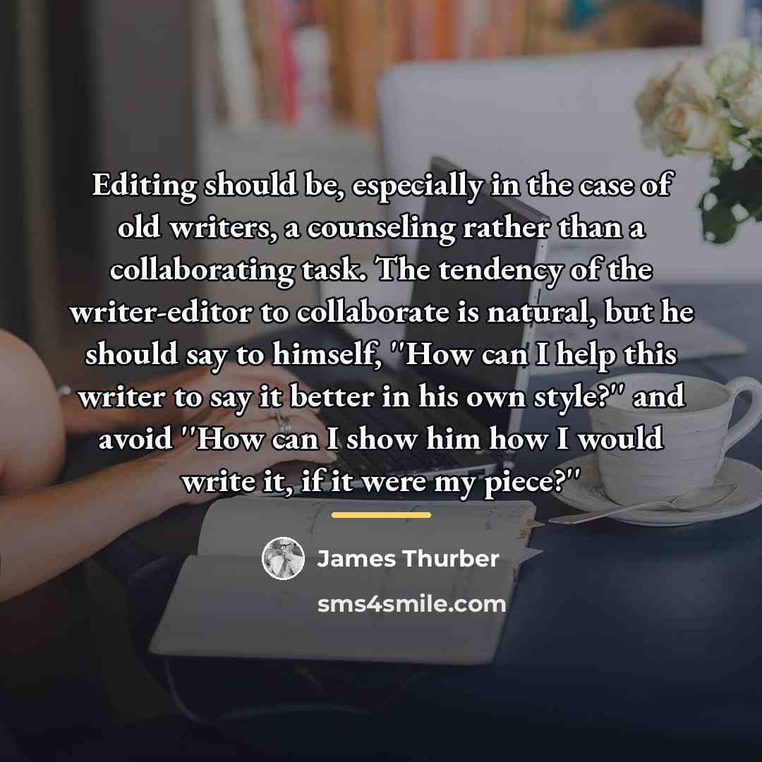 “Editing should be, especially in the case of old writers,…” quote by James Thurber