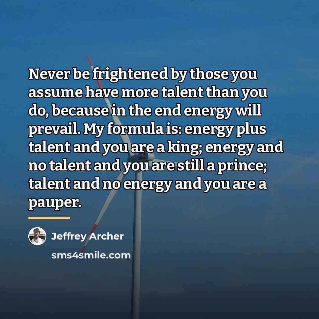 “Never be frightened by those you assume have more talent…” quote by Jeffrey Archer