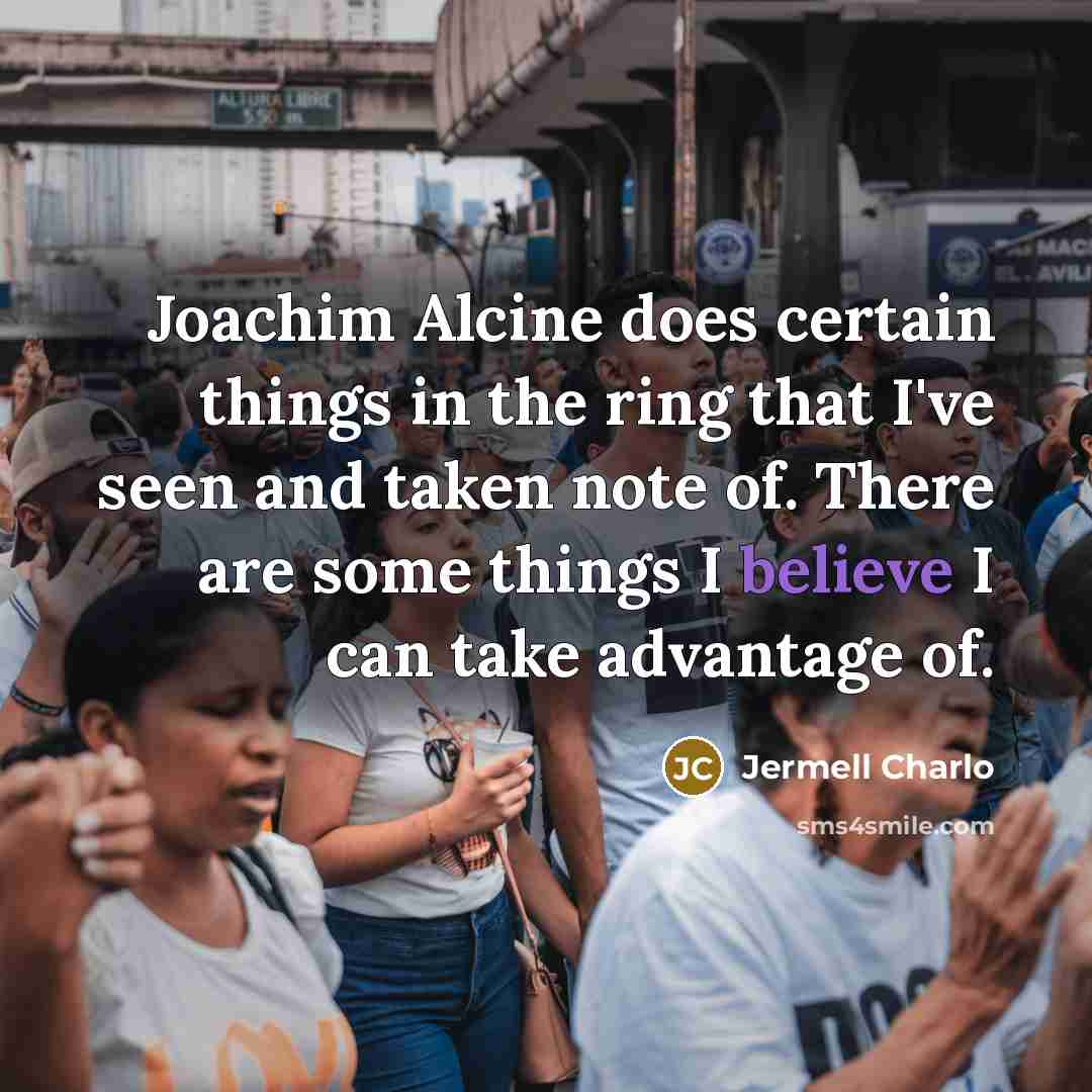 “Joachim Alcine does certain things in the ring that I've…” quote by Jermell Charlo
