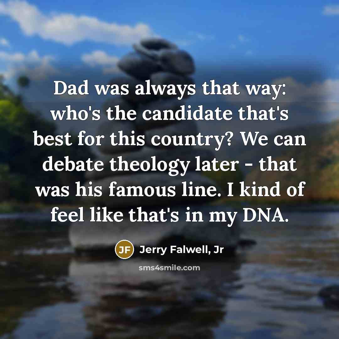 “Dad was always that way: who's the candidate that's best…” quote by Jerry Falwell, Jr
