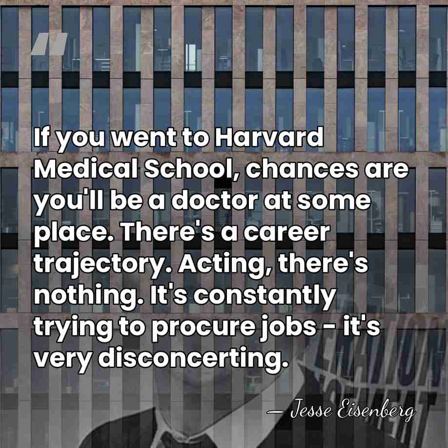 If you went to Harvard Medical School, chances are you'll be a&hellip; - Jesse Eisenberg