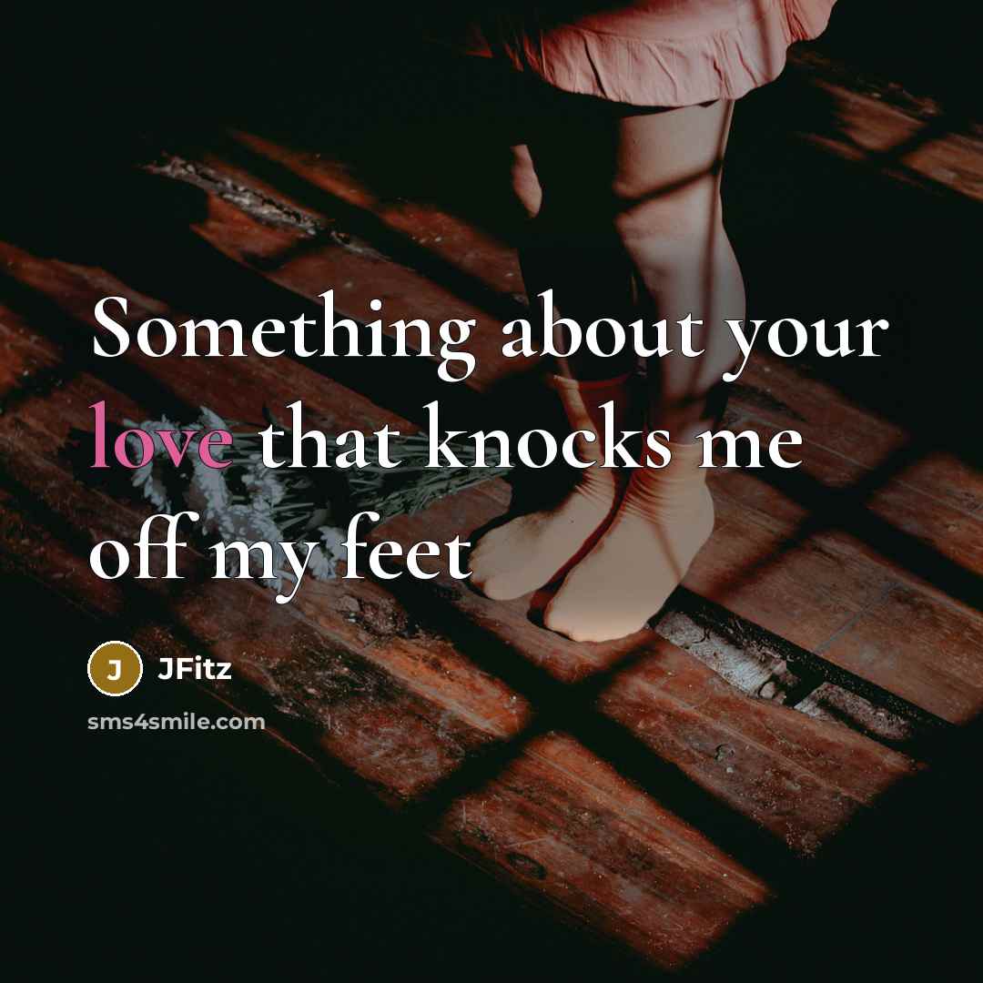 “Something about your love that knocks me off my feet” quote by JFitz