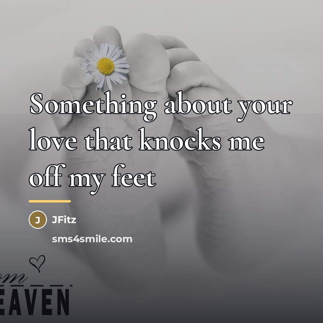 “Something about your love that knocks me off my feet…” quote by JFitz