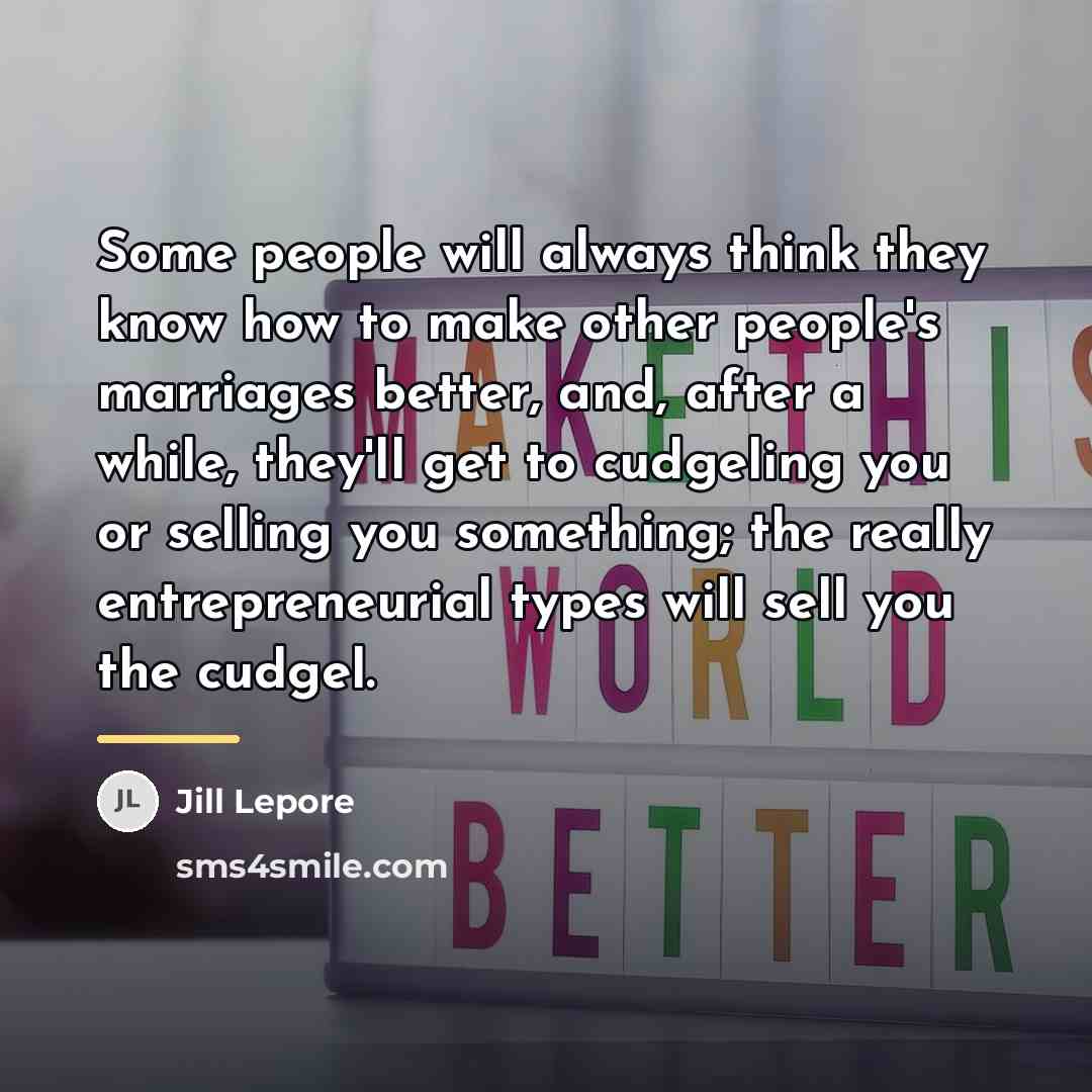 “Some people will always think they know how to make…” quote by Jill Lepore