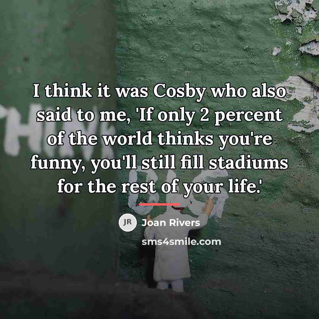 “I think it was Cosby who also said to me,…” quote by Joan Rivers