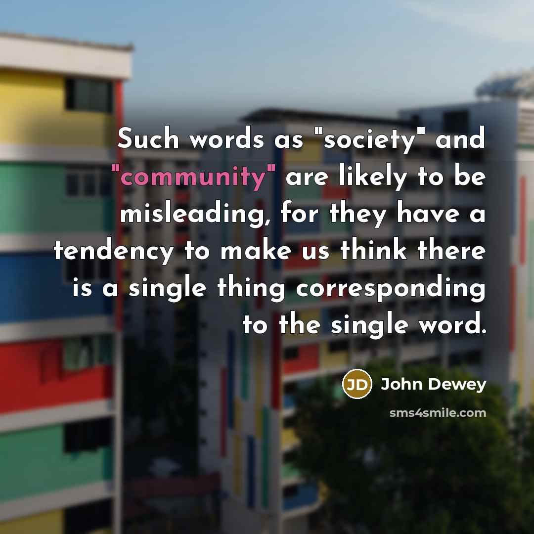 “Such words as "society" and "community" are likely to be…” quote by John Dewey
