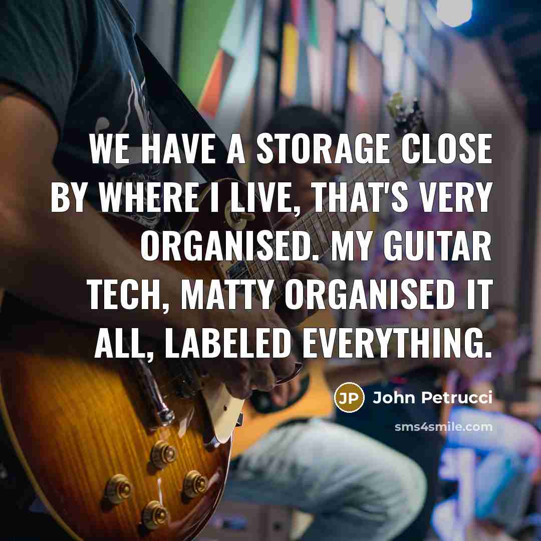 “We have a storage close by where I live, that's…” quote by John Petrucci