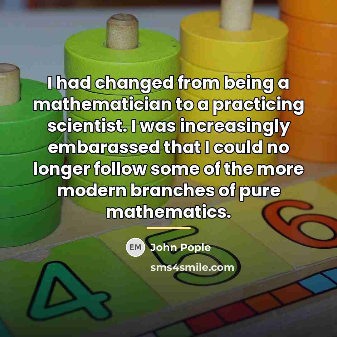 “I had changed from being a mathematician to a practicing…” quote by John Pople