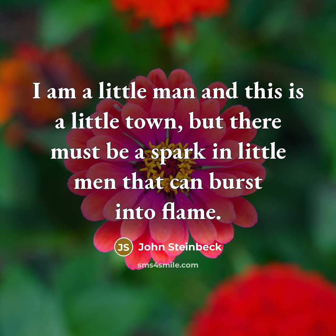 “I am a little man and this is a little…” quote by John Steinbeck