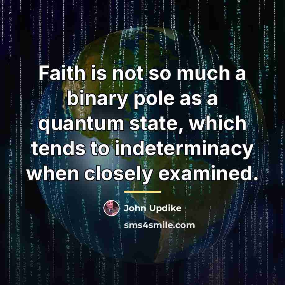 “Faith is not so much a binary pole as a…” quote by John Updike