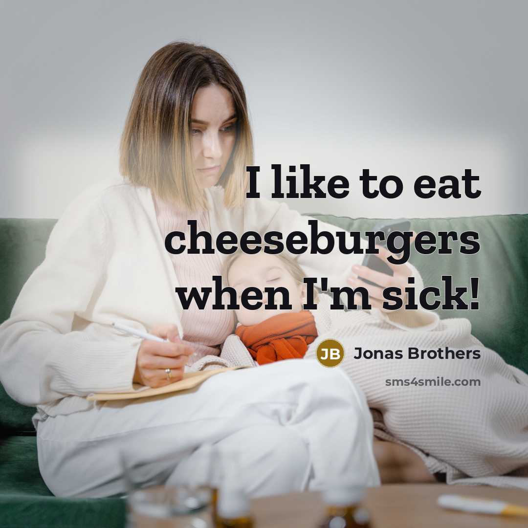 “I like to eat cheeseburgers when I'm sick!…” quote by Jonas Brothers