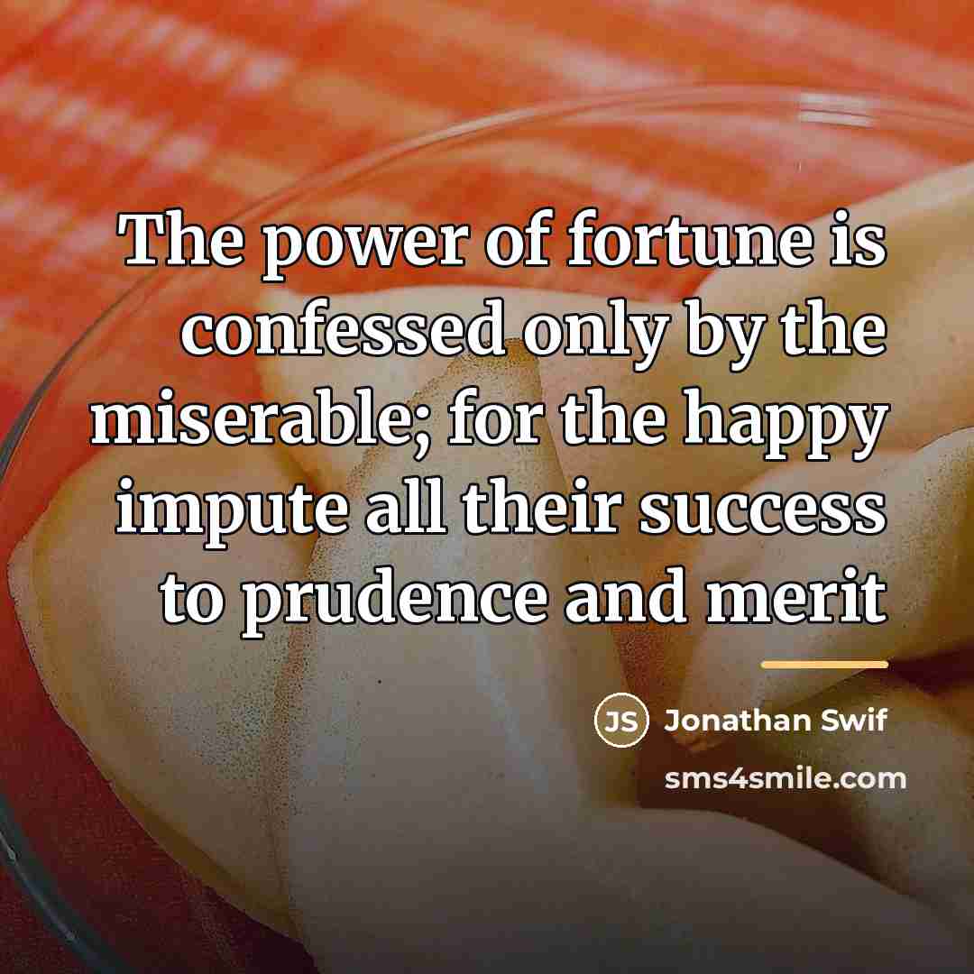 “The power of fortune is confessed only by the miserable;…” quote by Jonathan Swif