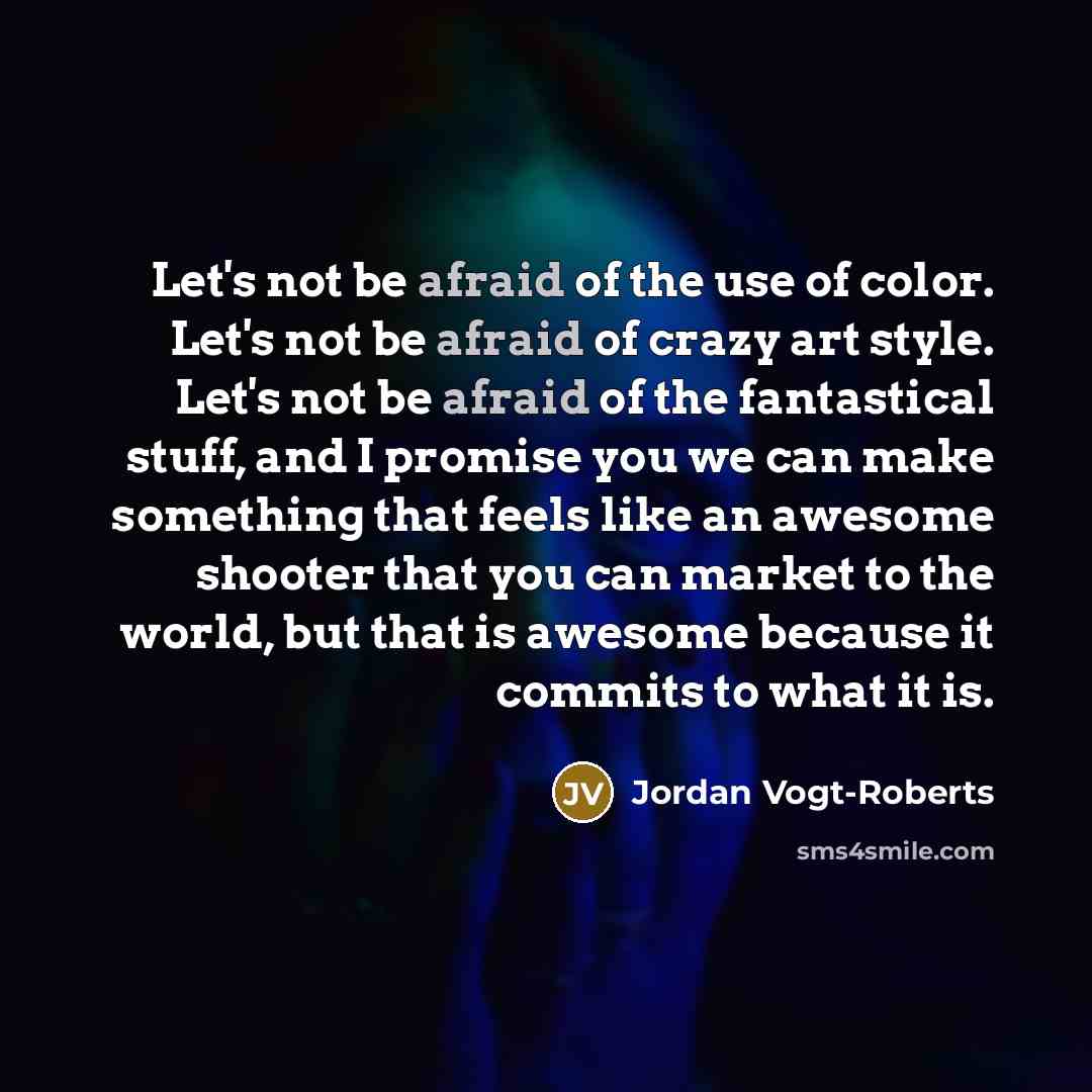 “Let's not be afraid of the use of color. Let's…” quote by Jordan Vogt-Roberts