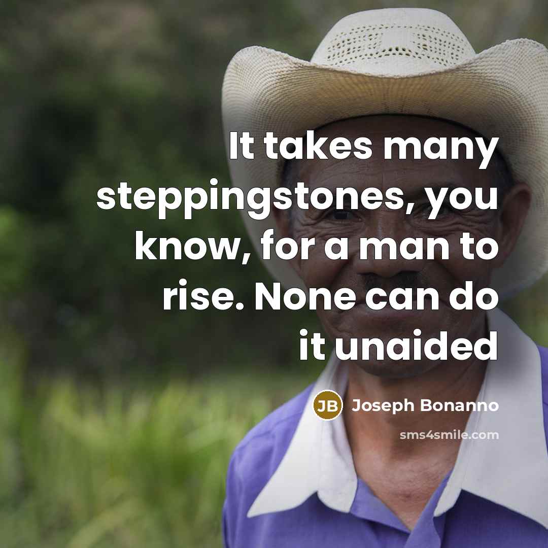 “It takes many steppingstones, you know, for a man to…” quote by Joseph Bonanno