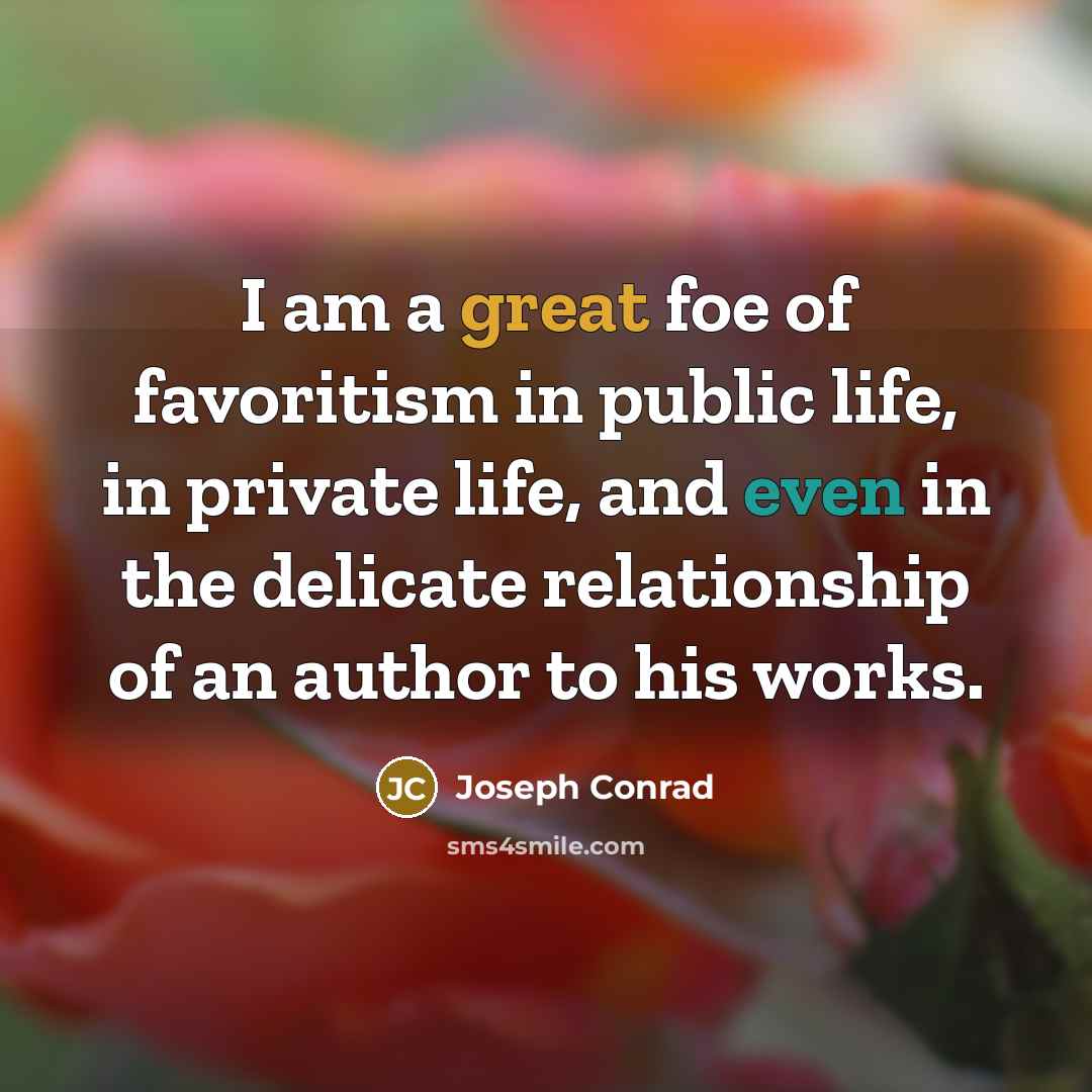 “I am a great foe of favoritism in public life,…” quote by Joseph Conrad