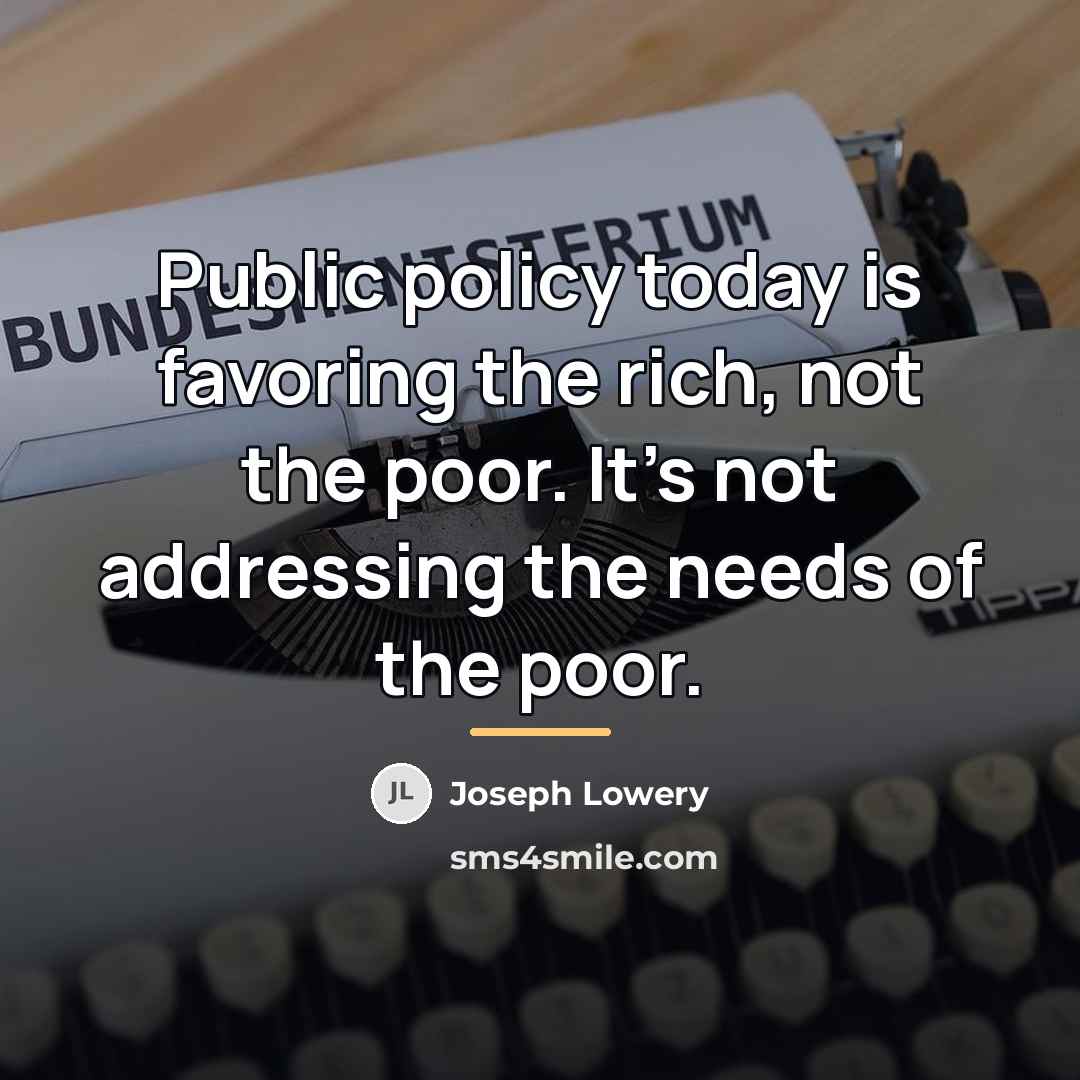 “Public policy today is favoring the rich, not the poor.…” quote by Joseph Lowery