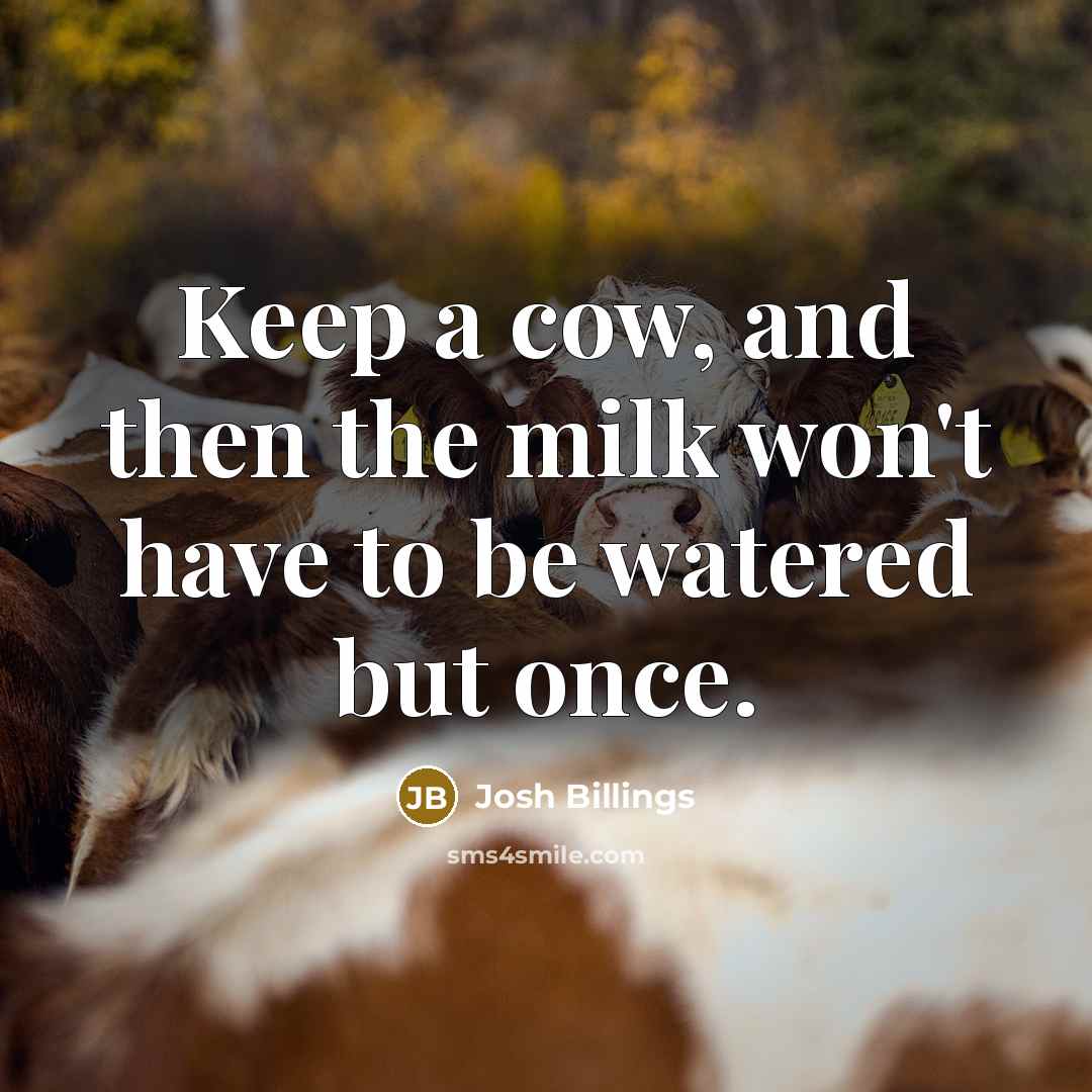 “Keep a cow, and then the milk won't have to…” quote by Josh Billings