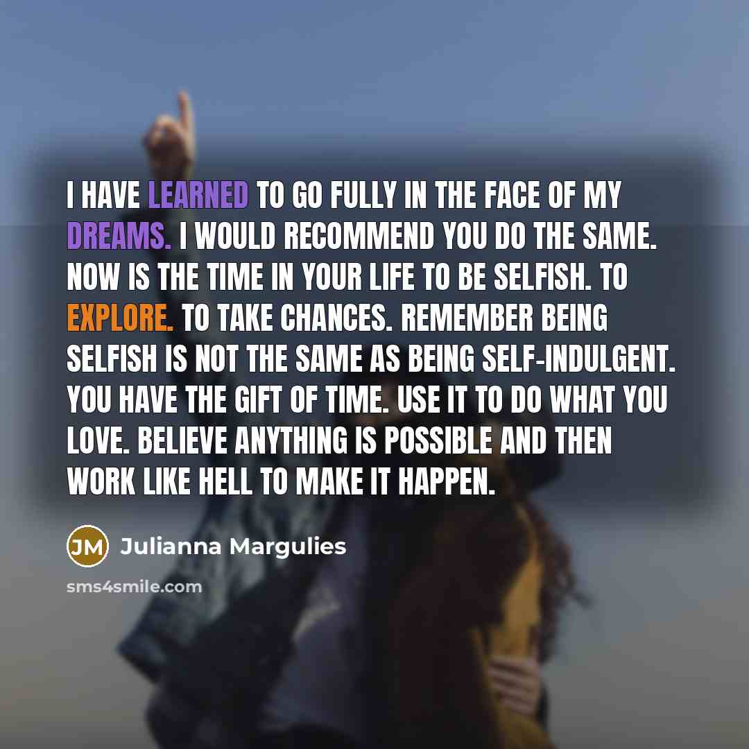 “I have learned to go fully in the face of…” quote by Julianna Margulies