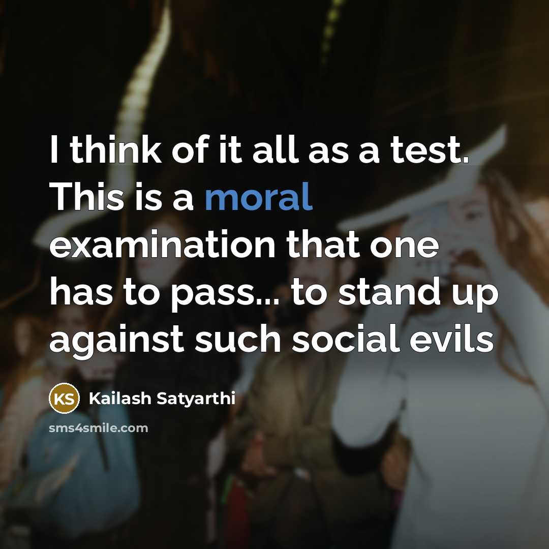 “I think of it all as a test. This is…” quote by Kailash Satyarthi
