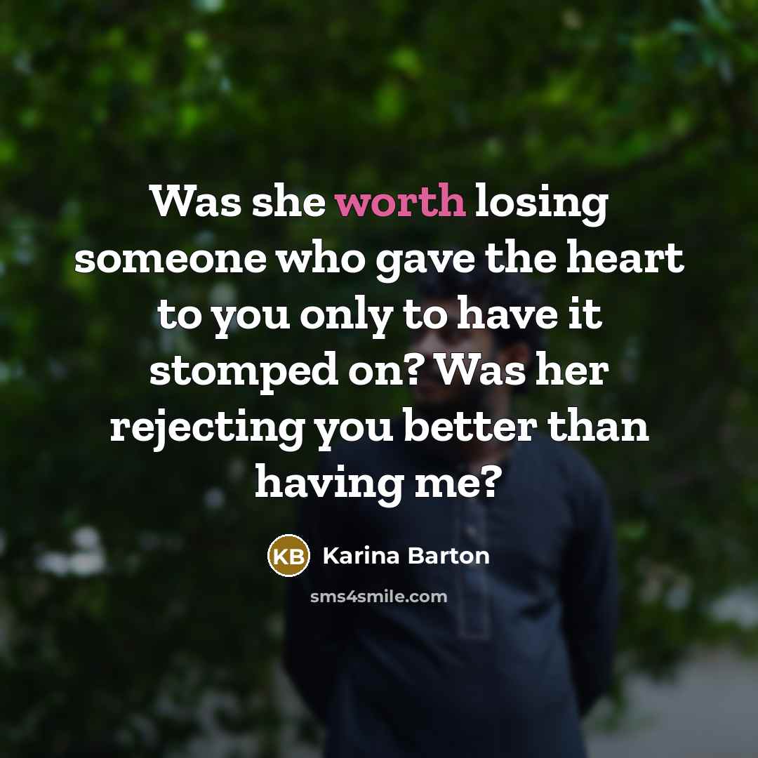 “Was she worth losing someone who gave the heart to…” quote by Karina Barton