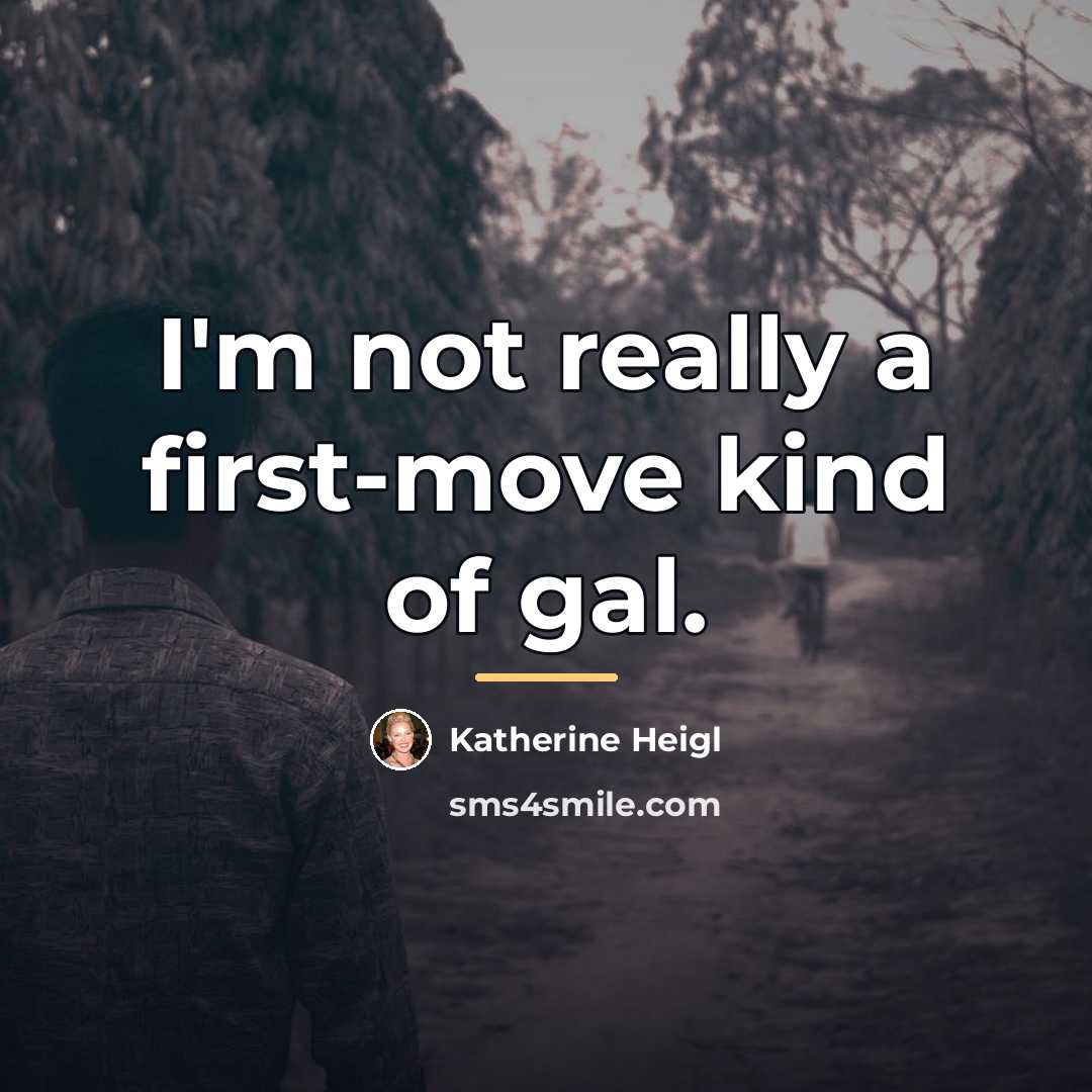 “I'm not really a first-move kind of gal.…” quote by Katherine Heigl