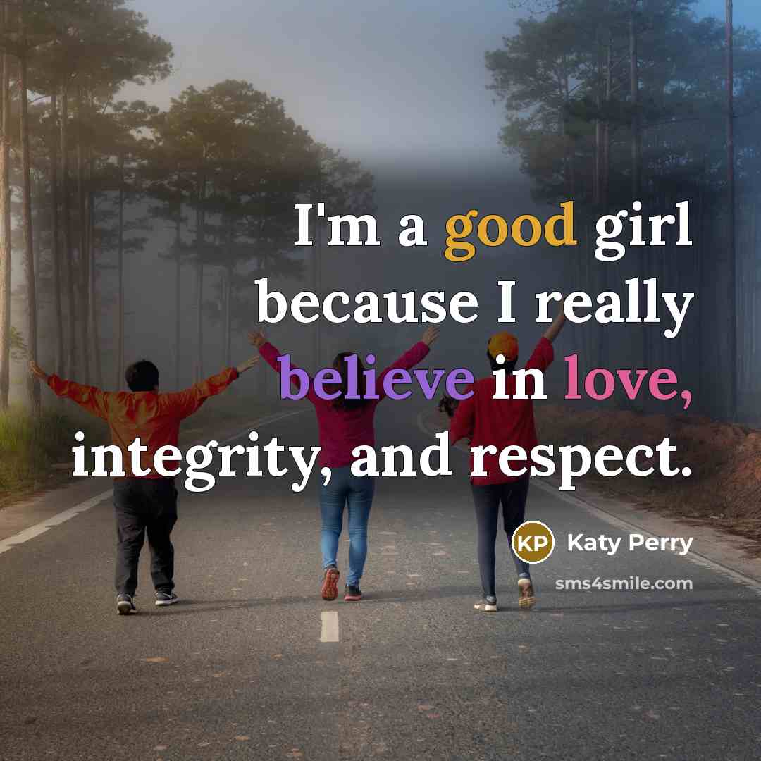 “I'm a good girl because I really believe in love,…” quote by Katy Perry