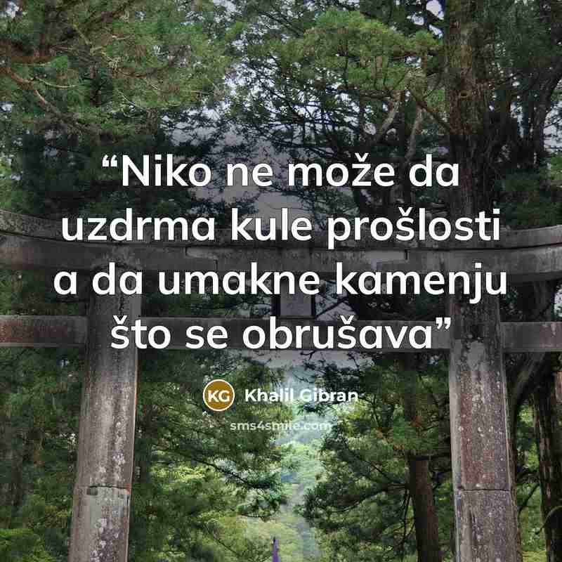 “Niko ne može da uzdrma kule prošlosti a da umakne kamenju što se obrušava” quote by Khalil Gibran