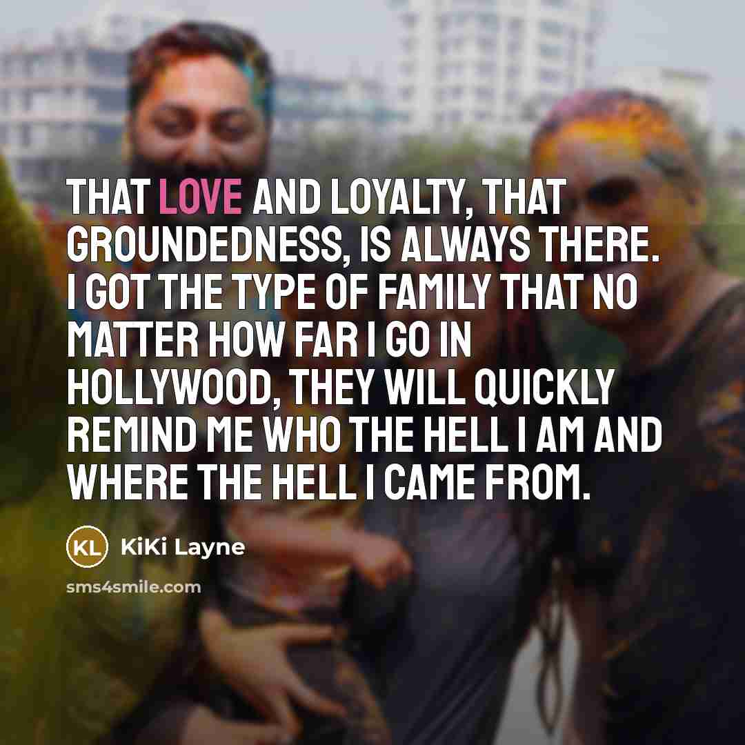“That love and loyalty, that groundedness, is always there. I…” quote by KiKi Layne