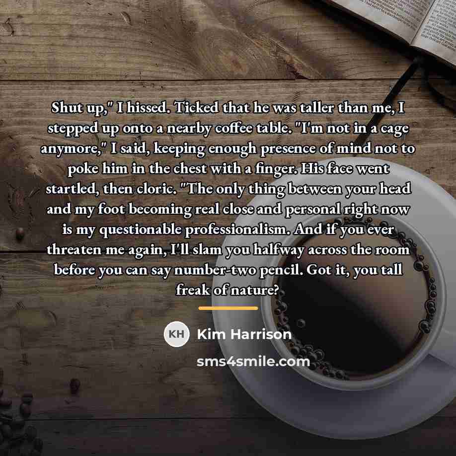 “Shut up," I hissed. Ticked that he was taller than…” quote by Kim Harrison