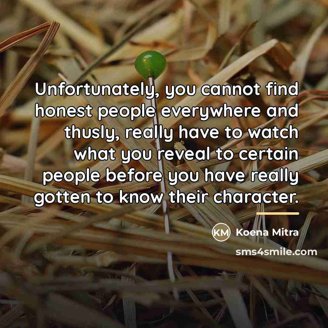 “Unfortunately, you cannot find honest people everywhere and thusly, really…” quote by Koena Mitra