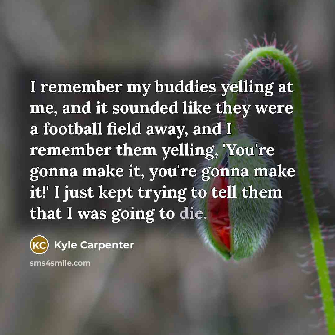 “I remember my buddies yelling at me, and it sounded…” quote by Kyle Carpenter