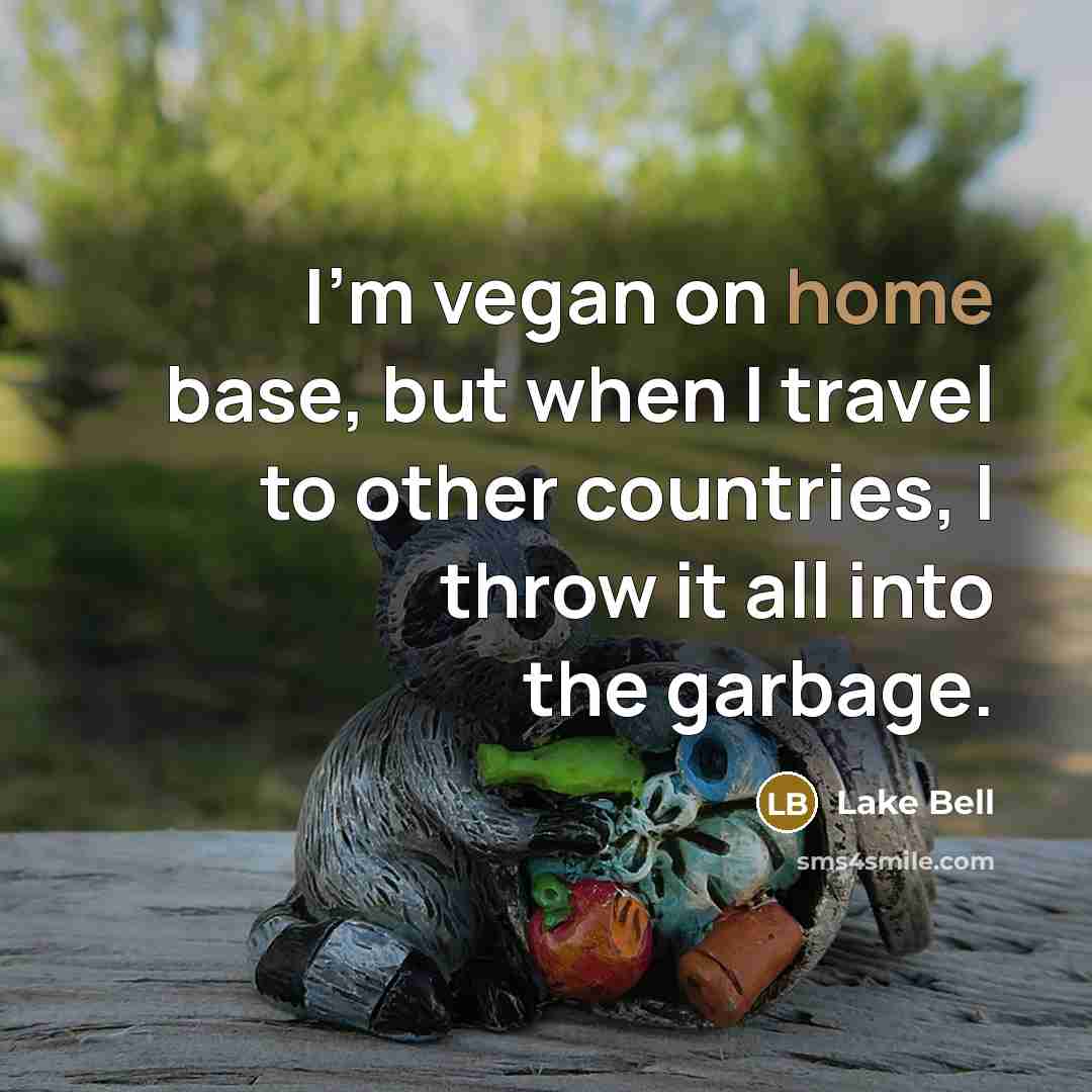 “I'm vegan on home base, but when I travel to…” quote by Lake Bell