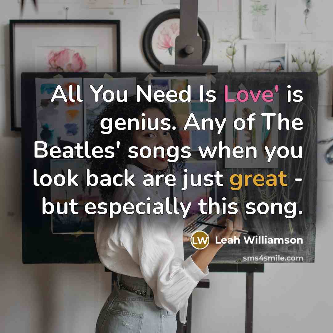 “All You Need Is Love' is genius. Any of The…” quote by Leah Williamson
