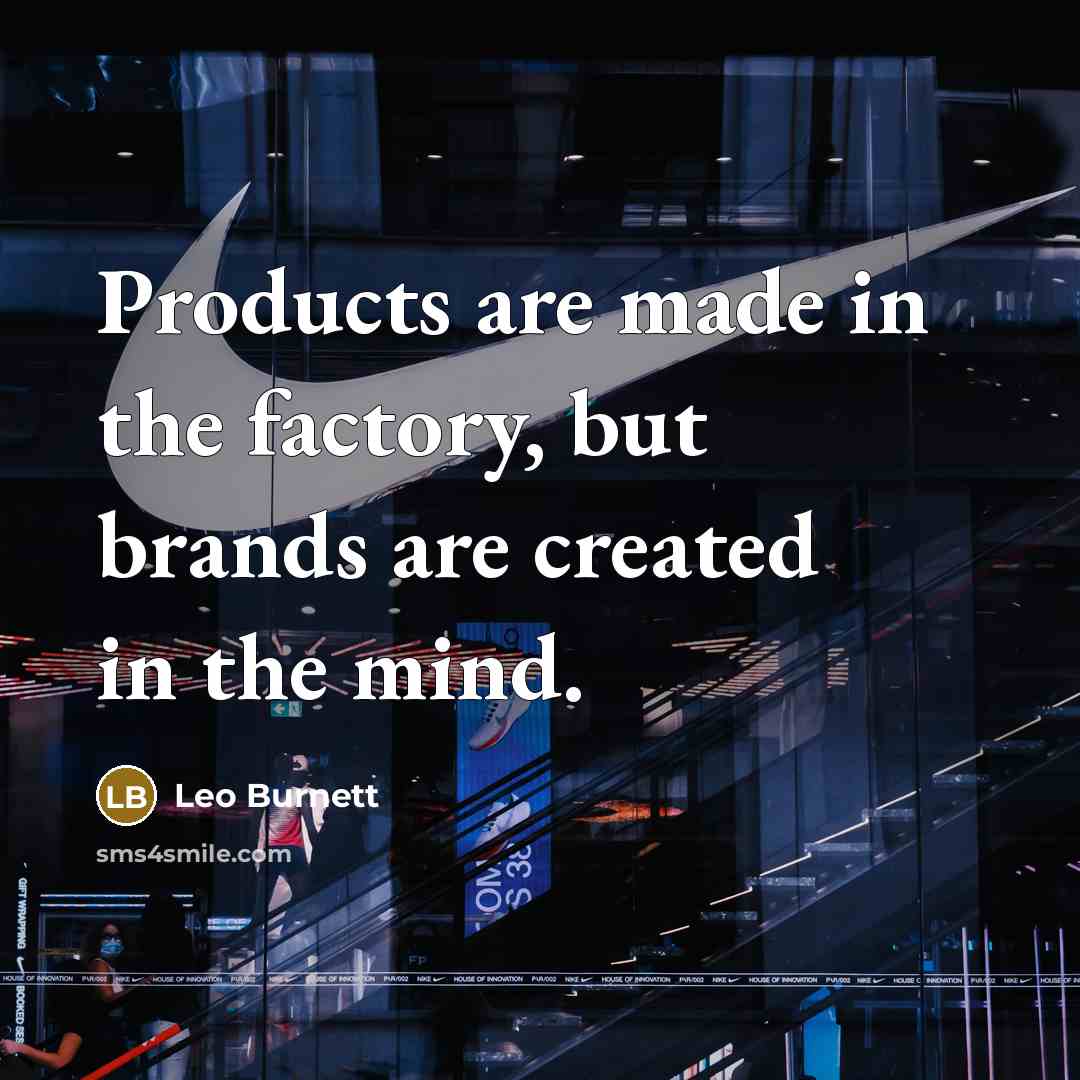 “Products are made in the factory, but brands are created…” quote by Leo Burnett