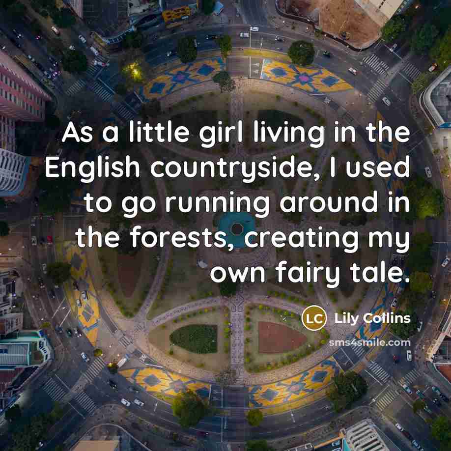 “As a little girl living in the English countryside, I…” quote by Lily Collins
