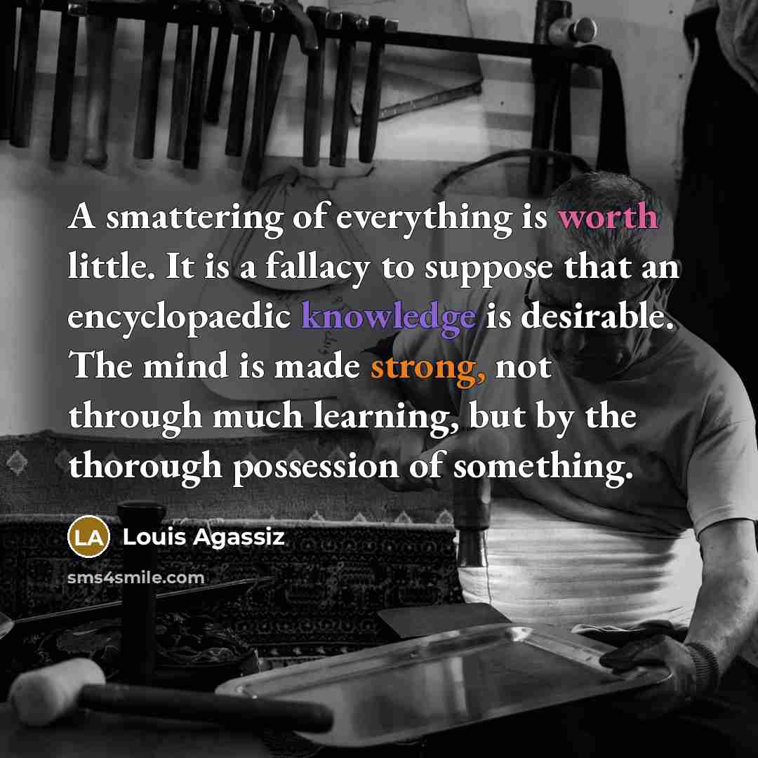 “A smattering of everything is worth little. It is a…” quote by Louis Agassiz