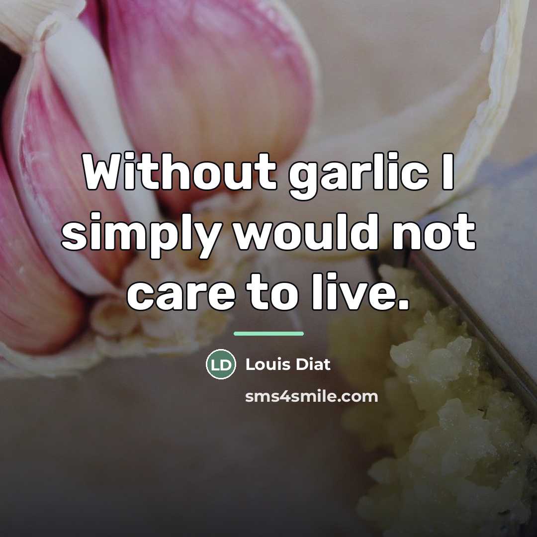 “Without garlic I simply would not care to live.…” quote by Louis Diat