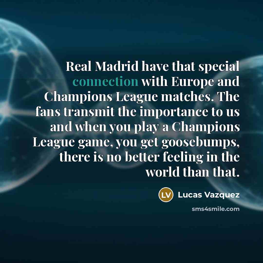 “Real Madrid have that special connection with Europe and Champions…” quote by Lucas Vazquez
