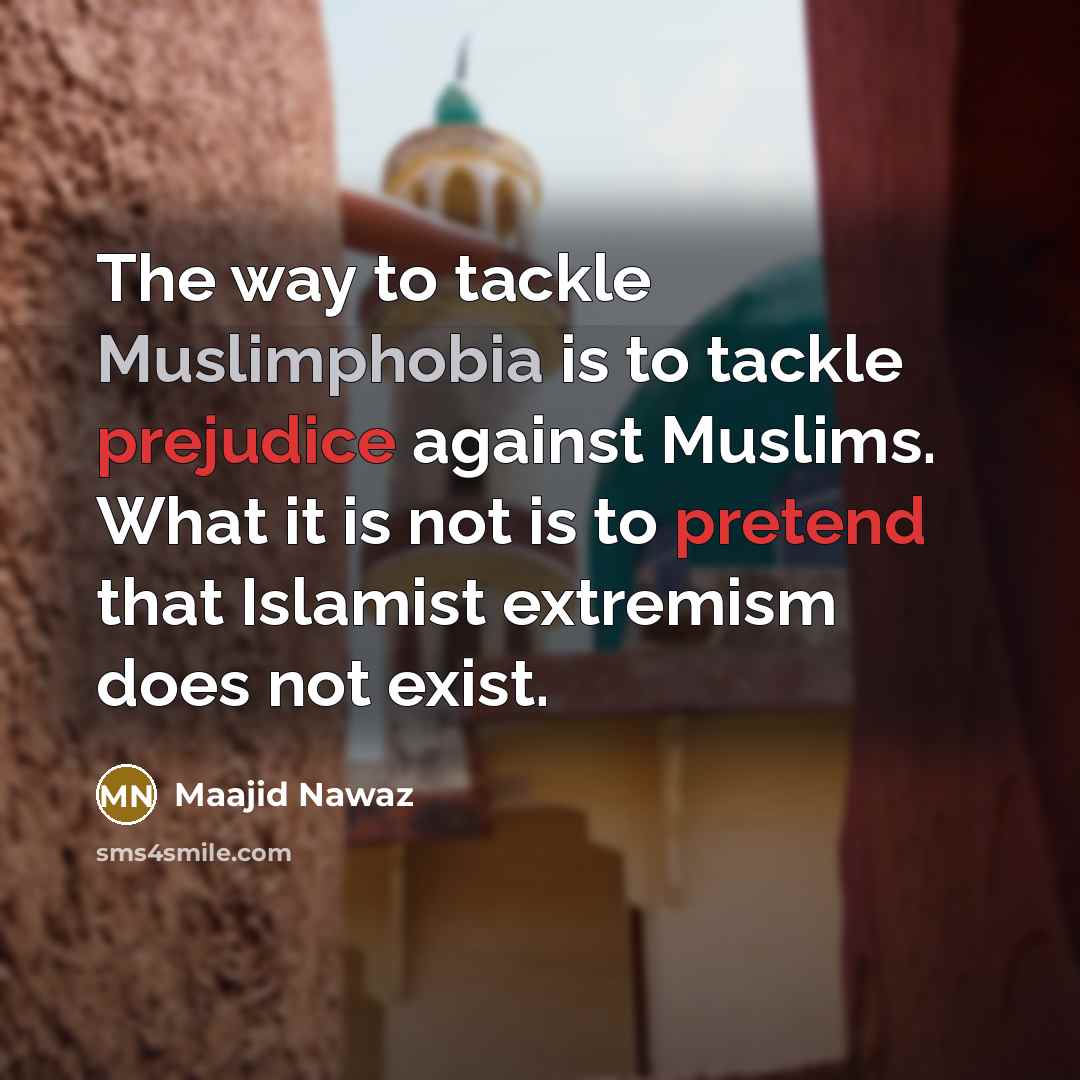 “The way to tackle Muslimphobia is to tackle prejudice against…” quote by Maajid Nawaz