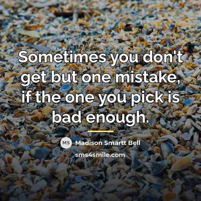 “Sometimes you don't get but one mistake, if the one…” quote by Madison Smartt Bell