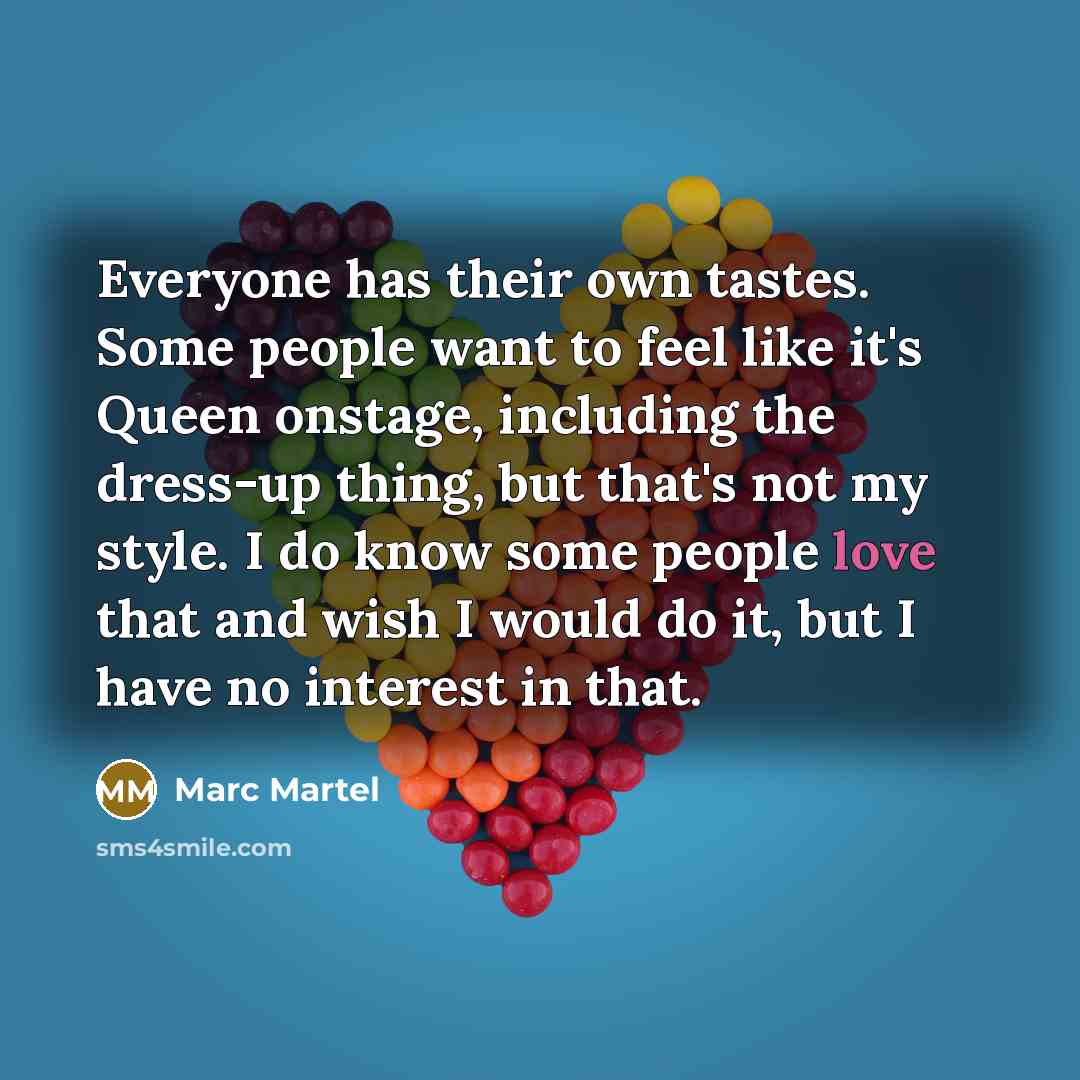 “Everyone has their own tastes. Some people want to feel…” quote by Marc Martel