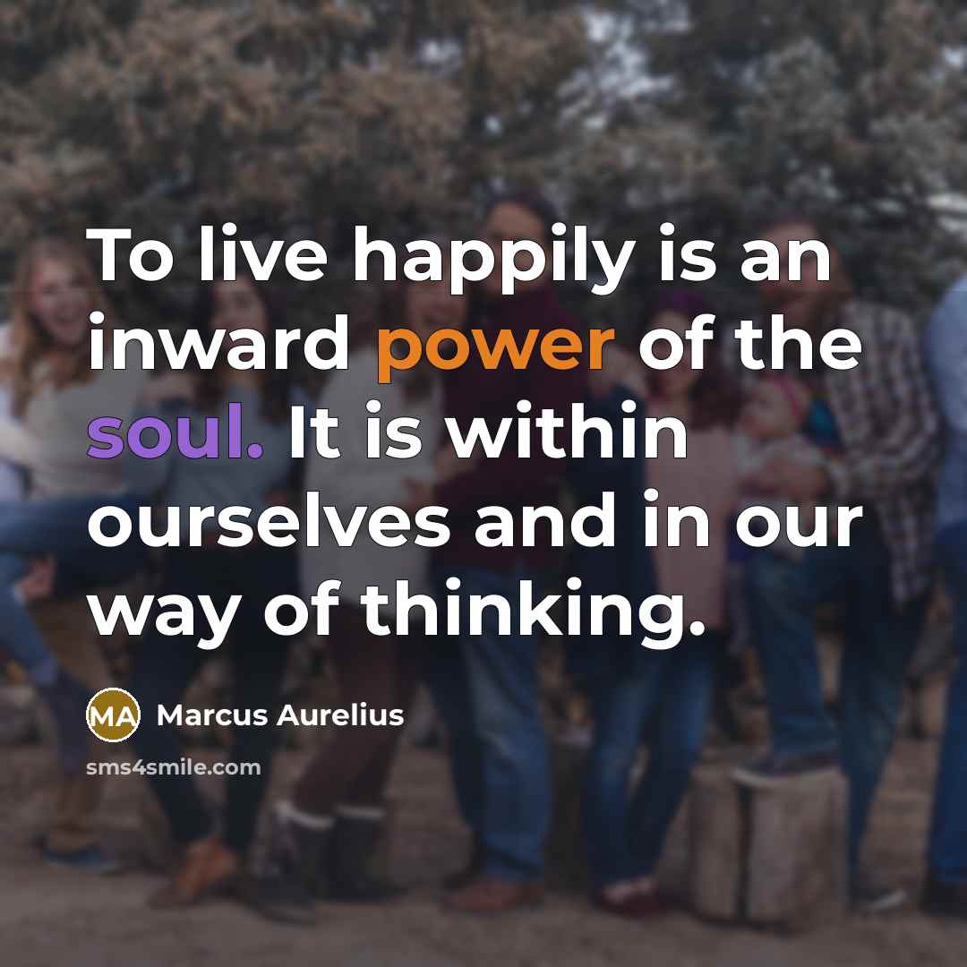 “To live happily is an inward power of the soul.…” quote by Marcus Aurelius