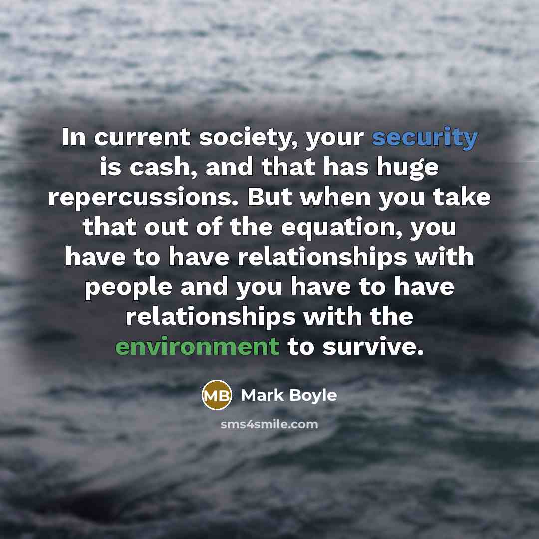 “In current society, your security is cash, and that has…” quote by Mark Boyle