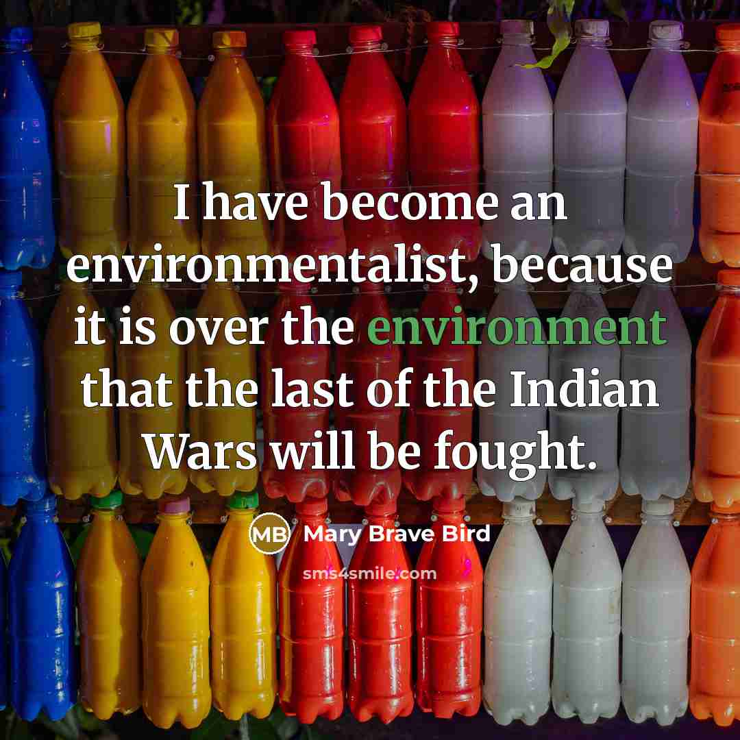 “I have become an environmentalist, because it is over the…” quote by Mary Brave Bird