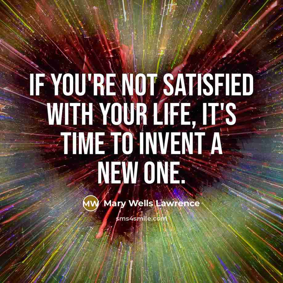 “If you're not satisfied with your life, it's time to…” quote by Mary Wells Lawrence