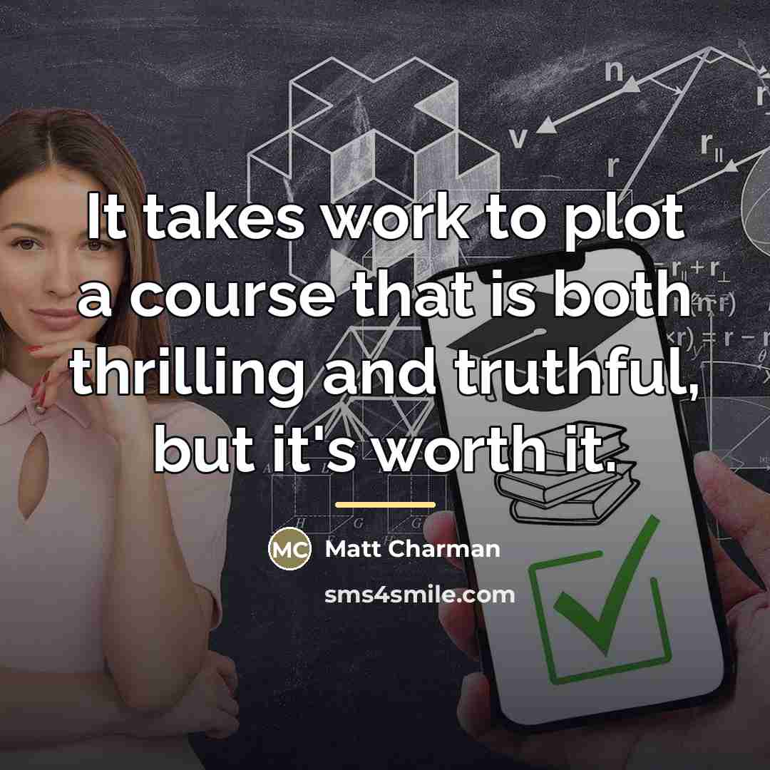 “It takes work to plot a course that is both…” quote by Matt Charman