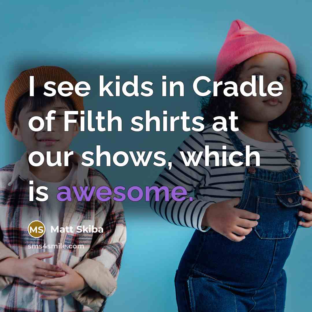 “I see kids in Cradle of Filth shirts at our…” quote by Matt Skiba