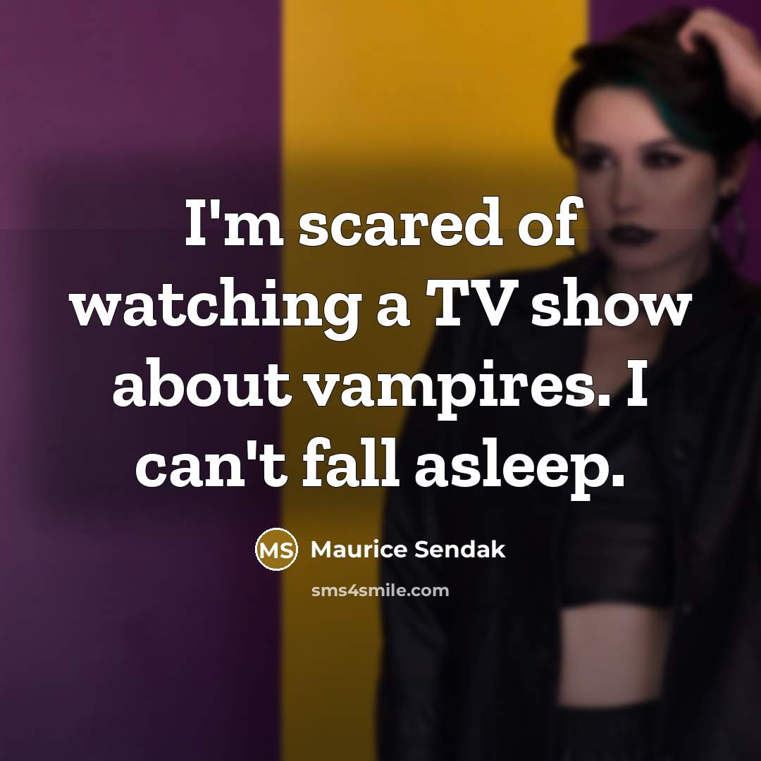 “I'm scared of watching a TV show about vampires. I…” quote by Maurice Sendak